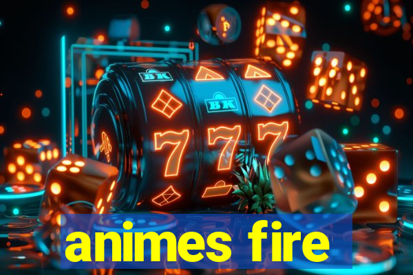 animes fire